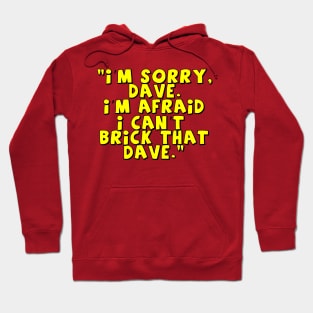 'I'm Sorry Dave. I'm Afraid I Can't Brick That Dave.' Hoodie